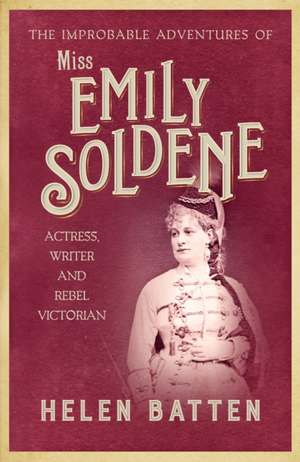 The Improbable Adventures of Miss Emily Soldene de Helen Batten