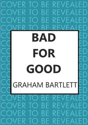 Bad for Good de Graham Bartlett