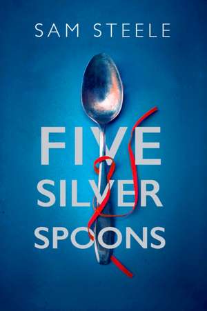 Five Silver Spoons de Sam Steele