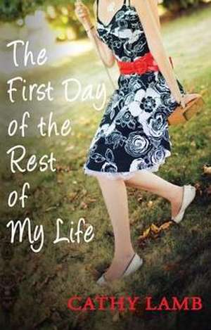 The First Day Of The Rest Of My Life de Cathy Lamb