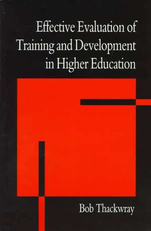 The Effective Evaluation of Training and Development in Higher Education de Bob Thackwray