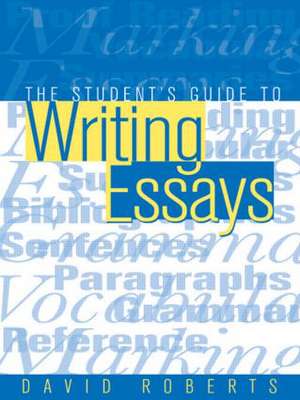 The Student's Guide to Writing Essays de David (Lecturer in English Roberts