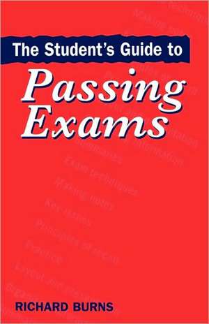 The Student's Guide to Passing Exams de Richard Burns