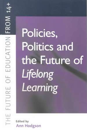 Policies, Politics and the Future of Lifelong Learning de Ann Hodgson