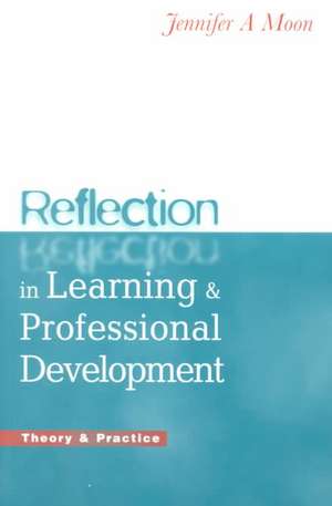 Reflection in Learning and Professional Development: Theory and Practice de Jennifer A. Moon