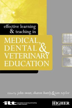 Effective Learning and Teaching in Medical, Dental and Veterinary Education de Sharon Huttly