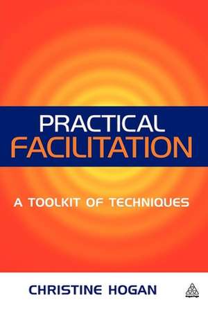 Practical Facilitation – A Toolkit of Techniques de Christine Hogan