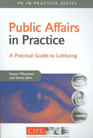 Public Affairs in Practice – A Practical Guide to Lobbying de Stuart Thomson