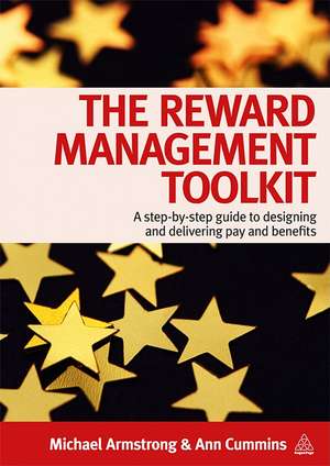 The Reward Management Toolkit – A Step–By–Step Guide to Designing and Delivering Pay and Benefits de Michael Armstrong