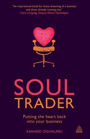 Soul Trader – Putting the Heart Back into Your Business de Rasheed Ogunlaru