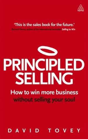 Principled Selling – How to Win More Business Without Selling Your Soul de David Tovey