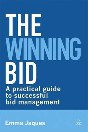 The Winning Bid – A Practical Guide to Successful Bid Management de Emma Jaques