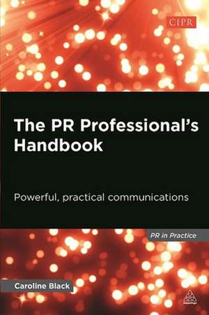 The PR Professional`s Handbook – Powerful, Practical Communications de Caroline Black