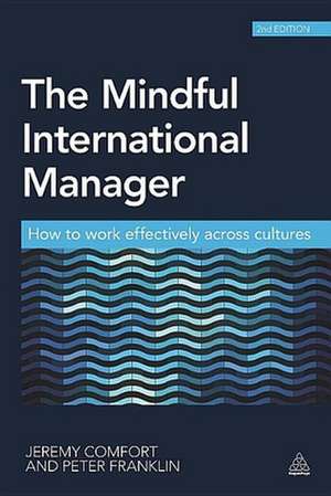 The Mindful International Manager – How to Work Effectively Across Cultures de Jeremy Comfort