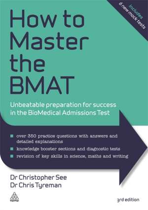 How to Master the BMAT – Unbeatable Preparation for Success in the BioMedical Admissions Test de Christopher See