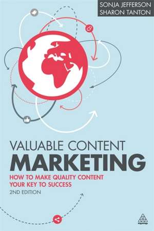 Valuable Content Marketing – How to Make Quality Content Your Key to Success: How to Make Quality Content Your Key to Success de Sonja Jefferson