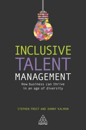 Inclusive Talent Management – How Business can Thrive in an Age of Diversity de Stephen Frost