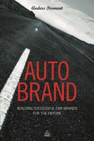 Auto Brand – Building Successful Car Brands for the Future de Anders Parment