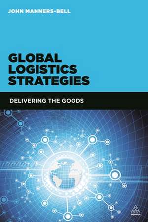 Global Logistics Strategies de John Manners-Bell