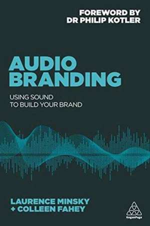 Audio Branding – Using Sound to Build Your Brand de Laurence Minsky