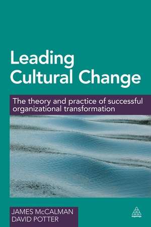 Leading Cultural Change – The Theory and Practice of Successful Organizational Transformation de James Mccalman