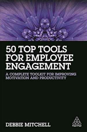 50 Top Tools for Employee Engagement – A Complete Toolkit for Improving Motivation and Productivity de Debbie Mitchell