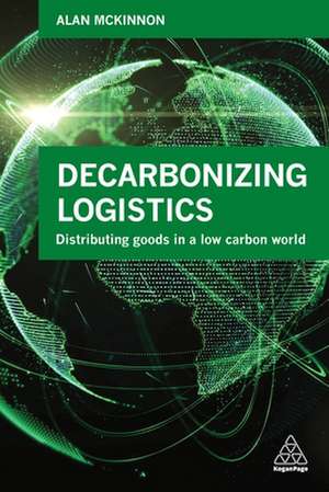 Decarbonizing Logistics de Alan Mckinnon
