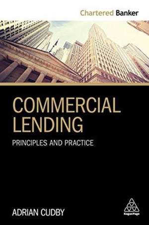 Commercial Lending – Principles and Practice de Adrian Cudby