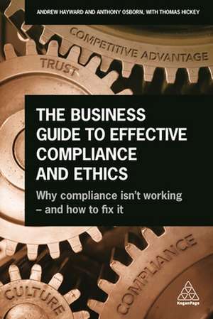 The Business Guide to Effective Compliance and E – Why Compliance isn`t Working – and How to Fix it de Andrew Hayward