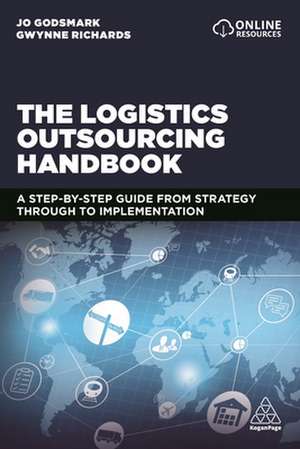 The Logistics Outsourcing Handbook – A Step–by–Step Guide From Strategy Through to Implementation de Jo Godsmark