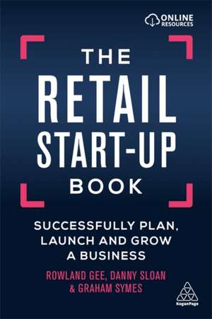 The Retail Start–Up Book – Successfully Plan, Launch and Grow a Business de Rowland Gee