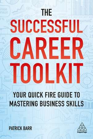 The Successful Career Toolkit – Your Quick Fire Guide to Mastering Business Skills de Patrick Barr