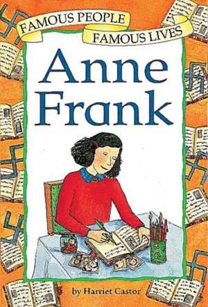 Famous People, Famous Lives: Anne Frank de Harriet Castor