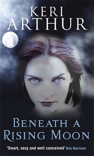 BENEATH A RISING MOON de Keri Arthur