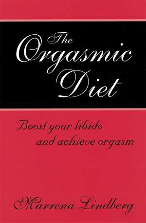 The Orgasmic Diet: Boost your libido and achieve orgasm de Marrena Lindberg