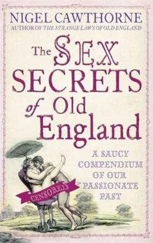 The Sex Secrets Of Old England de Nigel Cawthorne