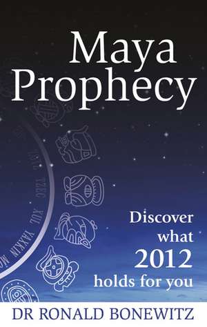 Maya Prophecy de Ronald Bonewitz