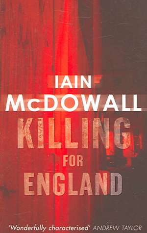 KILLING FOR ENGLAND REV/E de Iain McDowall