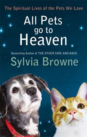 All Pets Go To Heaven de Sylvia Browne