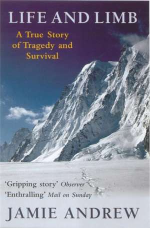 Life And Limb: A true story of tragedy and survival de JAMIE ANDREW