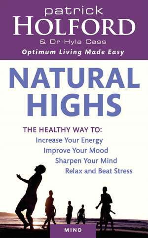 Natural Highs: The healthy way to increase your energy, improve your mood, sharpen your mind, relax and beat stress de Patrick Holford, BSc, DipION, FBANT