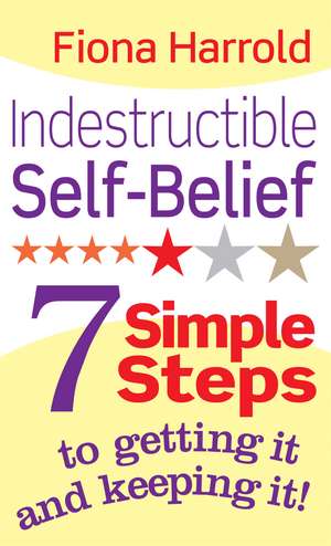 Indestructible Self-Belief: 7 simple steps to getting it and keeping it de Fiona Harrold