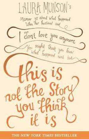 This is Not the Story You Think it is de Laura Munson