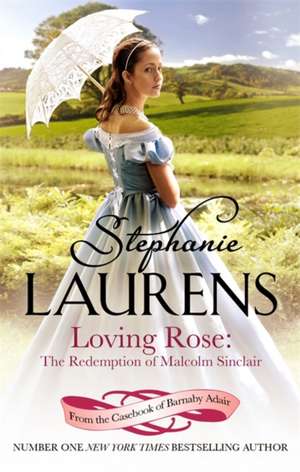 Loving Rose: The Redemption of Malcolm Sinclair de Stephanie Laurens