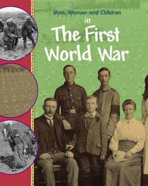 Men, Women and Children: In the First World War de Philip Steele