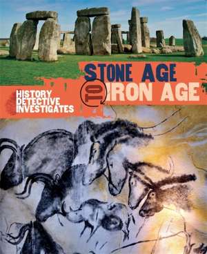 The History Detective Investigates: Stone Age to Iron Age de Clare Hibbert