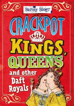 Crackpot Kings, Queens & Other Daft Royals de Kay Barnham