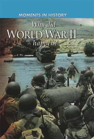 Moments in History: Why did World War II happen? de Cath Senker