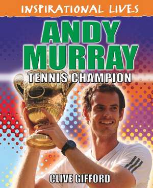 Inspirational Lives: Andy Murray de Clive Gifford