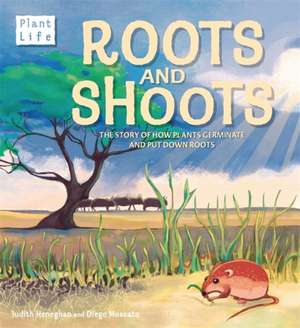 Plant Life: Roots and Shoots de Judith Heneghan